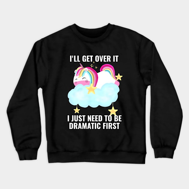 I Just Need To Be Dramatic First Unicorn Cute Crewneck Sweatshirt by Saishaadesigns